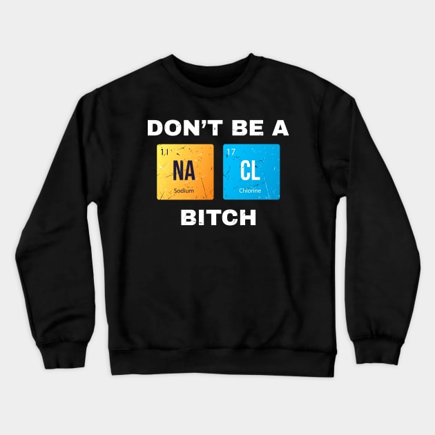 Dont Be a Salty Bitch Periodic Crewneck Sweatshirt by Lumintu Merch